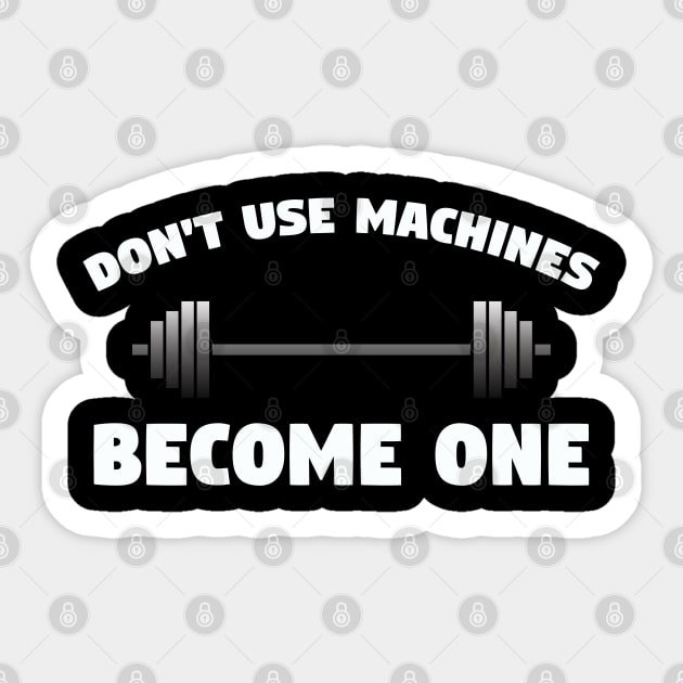 Weightlifting - Dont Use Machines Become One Sticker by Kudostees